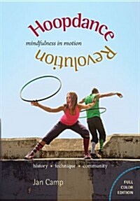 Hoopdance Revolution: Mindfulness in Motion: Full Color Edition (Paperback)