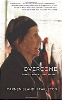 Overcome: Burned, Blinded, and Blessed (Paperback)