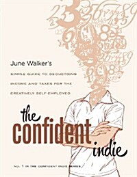 The Confident Indie: A Simple Guide to Deductions, Income and Taxes for the Creatively Self-Employed (Paperback)