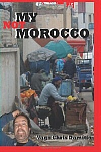 Not My Morocco: A Vagabond in Muslimland (Paperback)