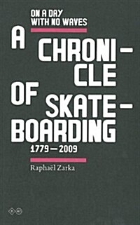 Raphael Zarka: On A Day With No Waves. A Chronicle Of Skateboarding 1779-2009 (Paperback)