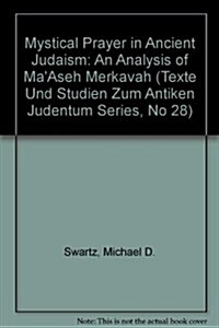 Mystical Prayer in Ancient Judaism: An Analysis of Maaseh Merkavah (Hardcover)