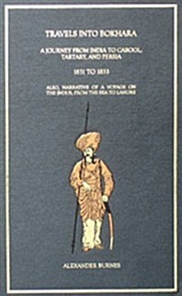 Travels in to Bokhara Being the Account of a Journey from India to Cabool, Tartary and Persia (Hardcover)
