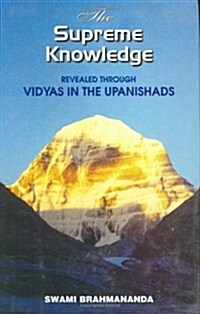 The Supreme Knowledge: Revealed Through Vidyas in the Upanishads (Hardcover, 2000)
