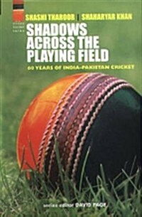 Shadows Across the Playing Field: 60 Years of India Pakistan Cricket (Paperback)
