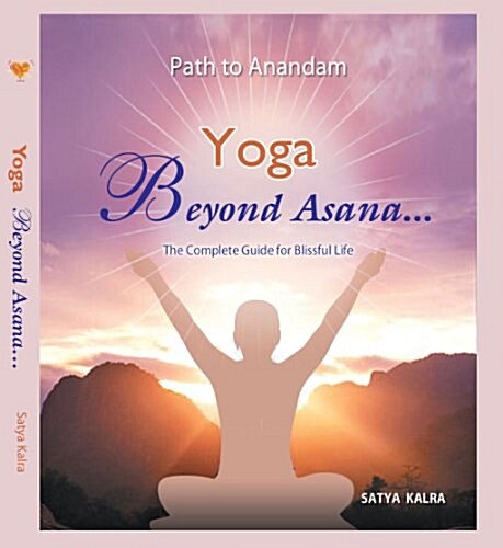 Yoga Beyond Asana The Complete Guide for Blissful Life (Hardcover, 1st)