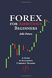 Forex for Ambitious Beginners: A Guide to Successful Currency Trading (Paperback)
