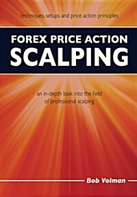 Forex Price Action Scalping : an in-depth look into the field of professional scalping (Paperback)