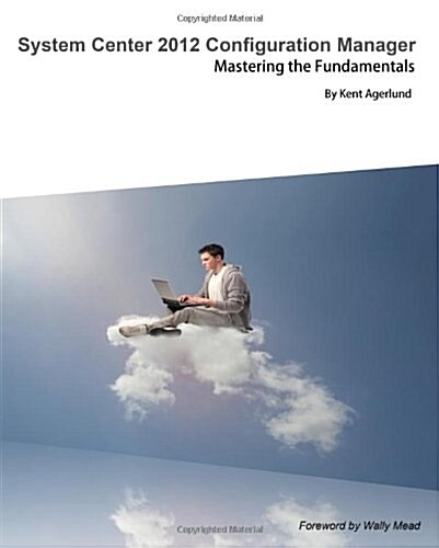 System Center 2012 Configuration Manager: Mastering the Fundamentals (Paperback)