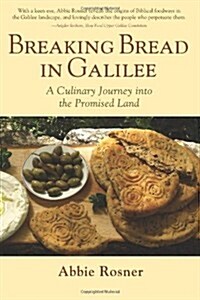 Breaking Bread in Galilee: A Culinary Journey into the Promised Land (Paperback)