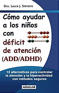 Como Ayudar a Los Ninos Con Deficit De Atencion Add/adhd/effective Ways to Help Your Add/adhd Child (Paperback)