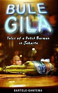 Bule Gila: Tales of a Dutch Barman in Jakarta (Paperback)