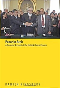 Peace in Aceh: A Personal Account of the Helsinki Peace Process (Paperback)