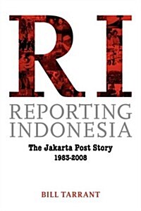 Reporting Indonesia: The Jakarta Post Story 1983-2008 (Paperback)