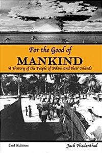For the Good of Mankind: A History of the People of Bikini and Their Islands (Paperback)