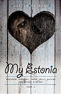 My Estonia: Passport Forgery, Meat Jelly Eaters, and Other Stories (Paperback)