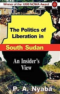 The Politics of Liberation in South Sudan (Paperback)