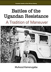 Battles of the Ugandan Resistance. a Tradition of Maneuver (Paperback)