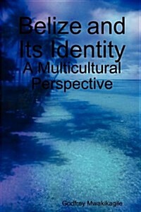 Belize and Its Identity: A Multicultural Perspective (Paperback)