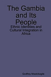 The Gambia and Its People: Ethnic Identities and Cultural Integration in Africa (Paperback)