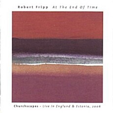 [수입] Robert Fripp - At The End Of Time : Churchscapes - Live in England & Estonia 2006