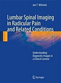 Lumbar Spinal Imaging in Radicular Pain and Related Conditions: Understanding Diagnostic Images in a Clinical Context (Hardcover, 2010)