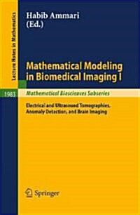 Mathematical Modeling in Biomedical Imaging I: Electrical and Ultrasound Tomographies, Anomaly Detection, and Brain Imaging (Paperback)