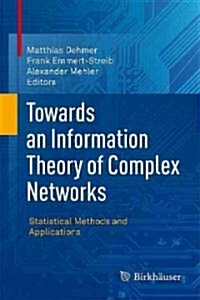 Towards an Information Theory of Complex Networks: Statistical Methods and Applications (Hardcover, 2011)