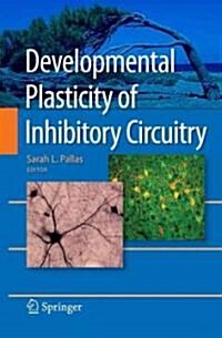Developmental Plasticity of Inhibitory Circuitry (Hardcover, 2010)