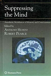 Suppressing the Mind: Anesthetic Modulation of Memory and Consciousness (Hardcover)