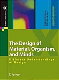 The Design of Material, Organism, and Minds: Different Understandings of Design (Hardcover)