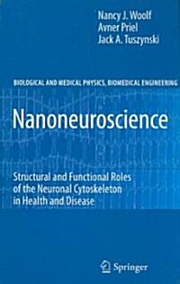 Nanoneuroscience: Structural and Functional Roles of the Neuronal Cytoskeleton in Health and Disease (Hardcover, 2010)