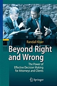 Beyond Right and Wrong: The Power of Effective Decision Making for Attorneys and Clients (Hardcover, 2010)