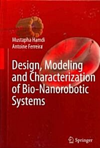 Design, Modeling and Characterization of Bio-Nanorobotic Systems (Hardcover, 2011)