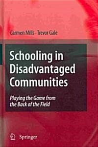 Schooling in Disadvantaged Communities: Playing the Game from the Back of the Field (Hardcover, 2010)