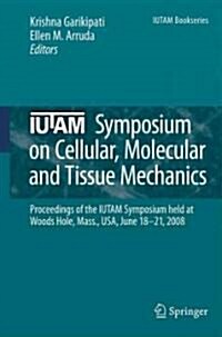 Iutam Symposium on Cellular, Molecular and Tissue Mechanics: Proceedings of the Iutam Symposium Held at Woods Hole, Mass., USA, June 18-21, 2008 (Hardcover, 2010)