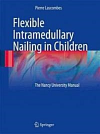 Flexible Intramedullary Nailing in Children: The Nancy University Manual (Hardcover)
