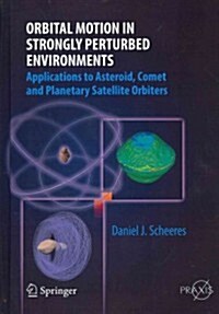 Orbital Motion in Strongly Perturbed Environments: Applications to Asteroid, Comet and Planetary Satellite Orbiters (Hardcover, 2012)