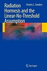 Radiation Hormesis and the Linear-No-Threshold Assumption (Hardcover)