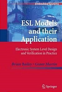 ESL Models and Their Application: Electronic System Level Design and Verification in Practice (Hardcover)