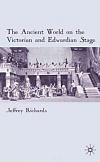 The Ancient World on the Victorian and Edwardian Stage (Hardcover)