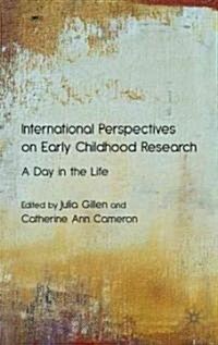 International Perspectives on Early Childhood Research : A Day in the Life (Hardcover)