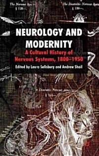 Neurology and Modernity : A Cultural History of Nervous Systems, 1800-1950 (Hardcover)
