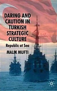 Daring and Caution in Turkish Strategic Culture : Republic at Sea (Hardcover)