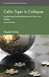 Celtic Tiger in Collapse : Explaining the Weaknesses of the Irish Model (Hardcover, 2nd ed. 2010)