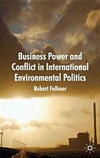 Business Power and Conflict in International Environmental Politics (Paperback)