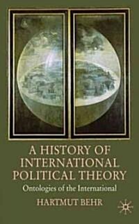 A History of International Political Theory : Ontologies of the International (Hardcover)