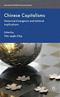 Chinese Capitalisms : Historical Emergence and Political Implications (Hardcover)