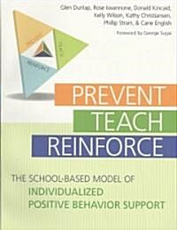 Prevent, Teach, Reinforce: The School-Based Model of Individualized Positive Behavior Support [With CDROM] (Paperback)