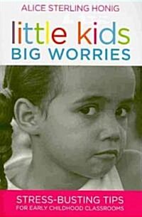 Little Kids, Big Worries: Stress-Busting Tips for Early Childhood Classrooms (Paperback)